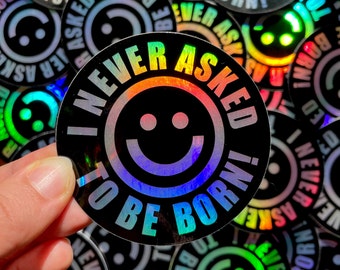 I Never Asked To Be Born Holographic Sticker - Edgy Humor