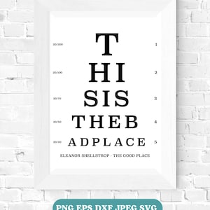 May include: A framed eye chart with the words "THIS IS THE BEST PLACE" in bold black letters. The text is arranged in descending size, with the phrase "ELEANOR SHELLSTROP - THE GOOD PLACE" below. The frame is white.