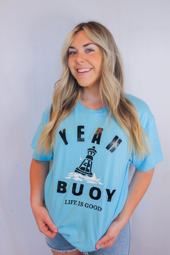 Yeah Buoy Life is Good Tshirt | Etsy