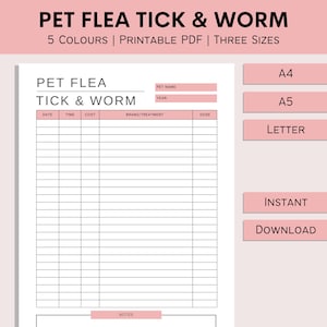 May include: Printable pet flea, tick, and worm treatment log. The log includes columns for date, time, cost, brand/treatment, and dose. There are also sections for pet name, year, and notes. The log is available in three sizes: A4, A5, and Letter.