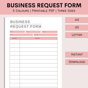 May include: A printable business request form template in pink and white. The form includes fields for name, email, date, phone number, address, business, and request. The form is available in three sizes: A4, A5, and Letter.