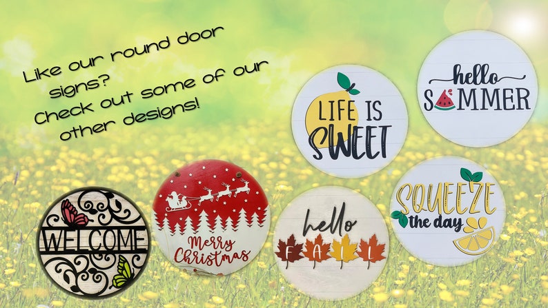 May include: A collection of round wooden signs with various designs and sayings. The signs feature phrases like "Life is Sweet", "Hello Summer", "Squeeze the Day", "Welcome", "Hello Fall", and "Merry Christmas".