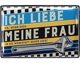 Ich liebe meine Frau Blechschild retro, Werkstatt Schild, lustige Sprüche Schild für Papas Werkstatt, Schrauber und Kfz Mechaniker Geschenk