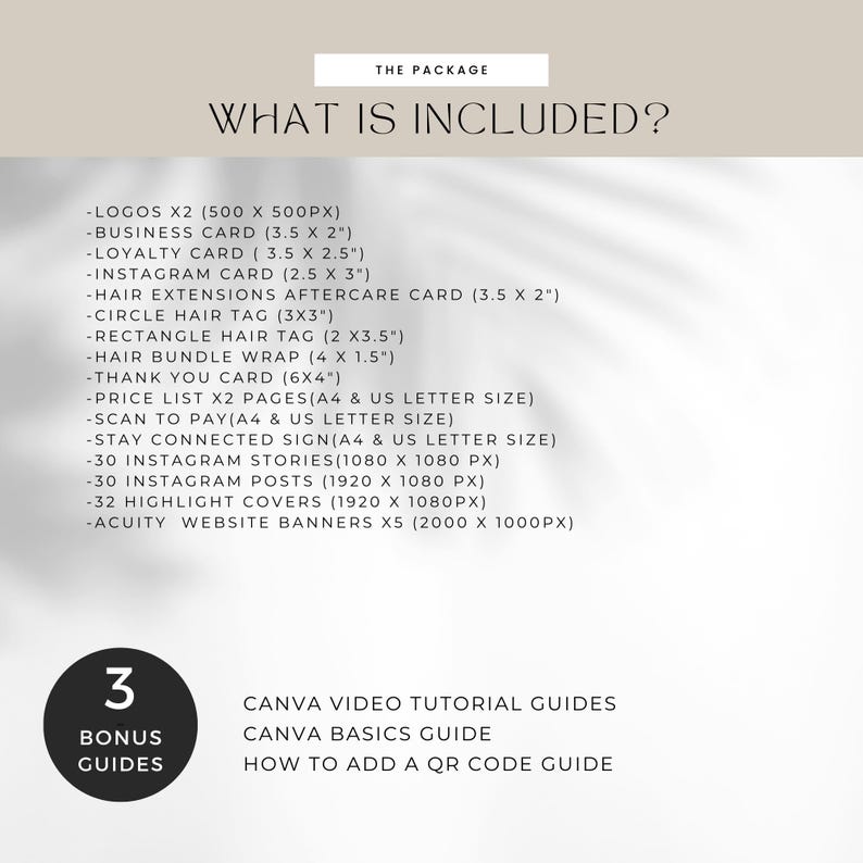 May include: A white and beige background with text that reads "The Package" and "What is Included?"  The text lists a variety of digital products, including logos, business cards, social media graphics, and website banners.  The text also lists three bonus Canva video tutorial guides.  The text is in a black sans-serif font.  A white circle with a black number "3" and the text "Bonus Guides" is in the lower left corner of the image.