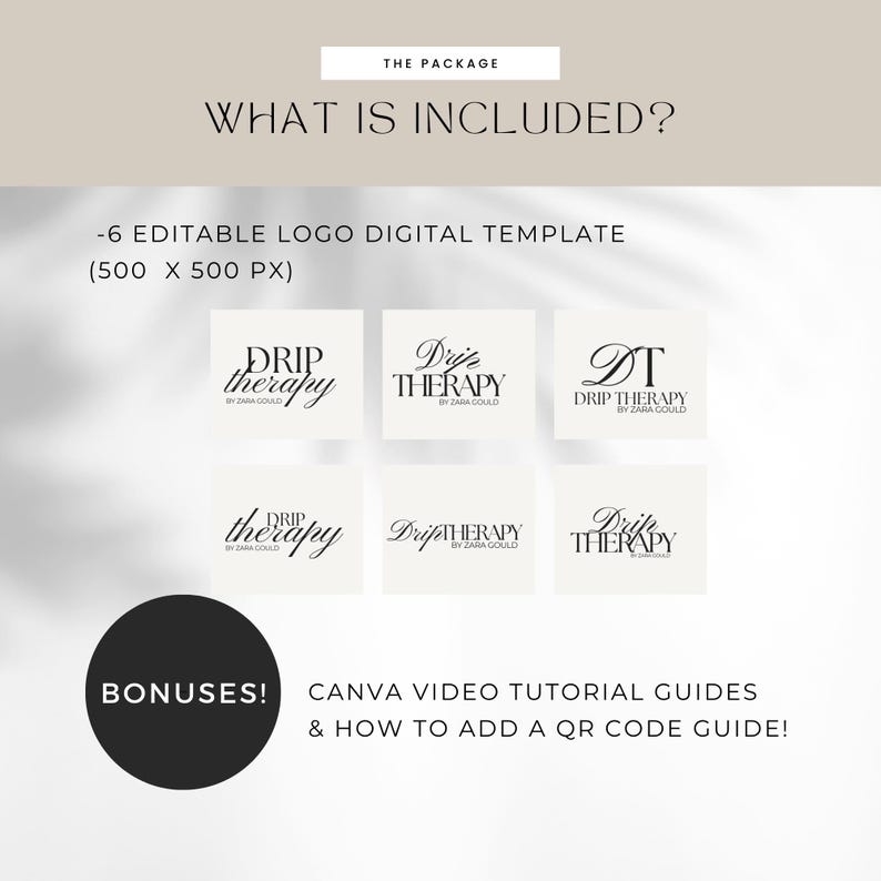 May include: Six editable logo templates for a business called "Drip Therapy" by Zara Could. The logos are in black and white and feature different variations of the business name. The logos are 500 pixels by 500 pixels. The image also includes text that says "Bonuses! Canva Video Tutorial Guides & How to Add a QR Code Guide!"