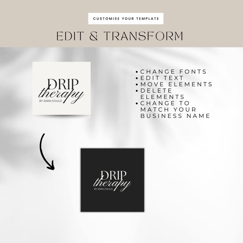 May include: A black and white logo design for a business called "DRIP therapy" by Zara Gould. The logo features the business name in a stylized font with a dripping effect. The text "EDIT & TRANSFORM" is above the logo, and a list of customization options is to the right of the logo.