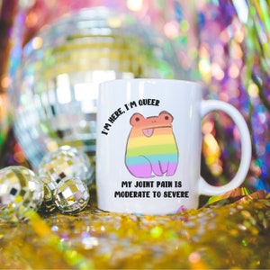I'm Here I'm Queer and My Joint Pain is Moderate to Severe Morning Coffee Mug | LGBTQ Equality Frog Coffee Cup | Glassware Home Décor
