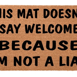 This Mat Doesn’t Say Welcome Because I’M Not A Liar Doormat, Welcome Mat, Funny Welcome Mat, Housewarming Gift, Handmade Gifts, Custom Mat