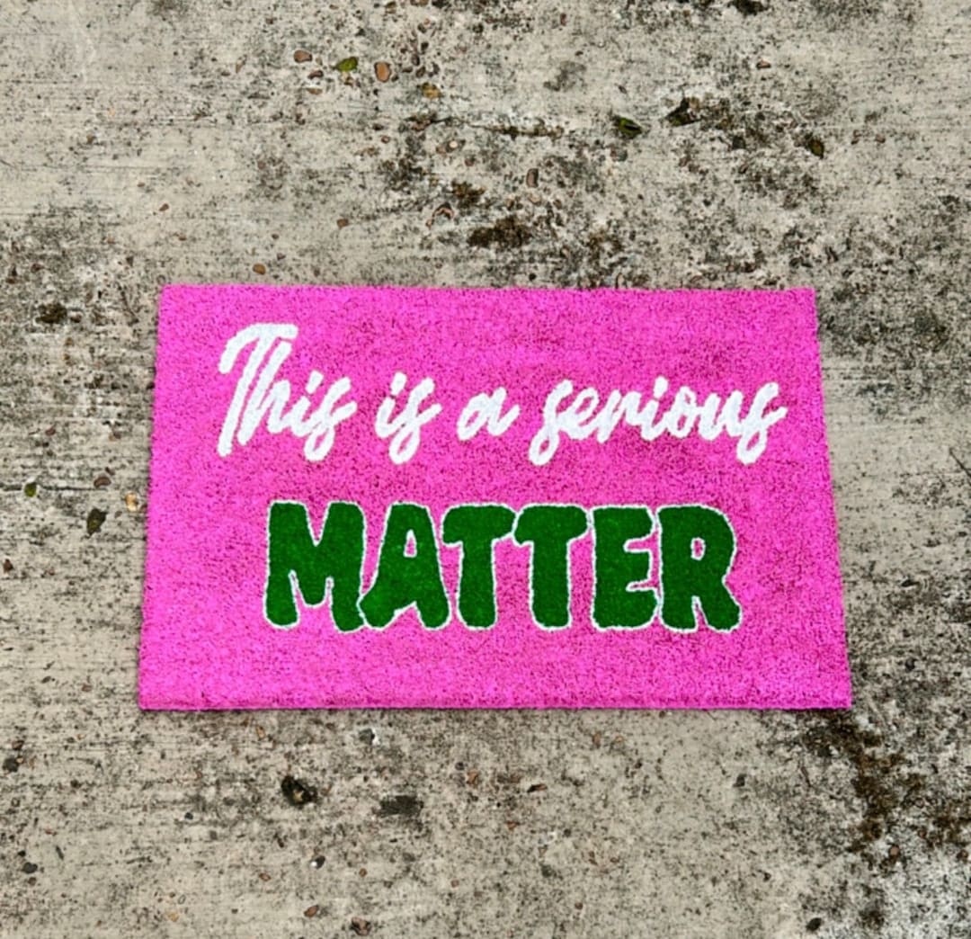 This is A Serious Matter Doormat, AKA Doormat, Sorority Doormat, Girly