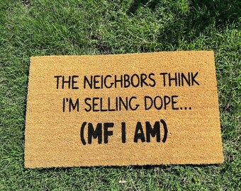 The Neighbors Think I’m Selling Dope Doormat, Funny Welcome Mat, Housewarming Gift, Handmade Doormat, Custom Doormat, Closing Gift, Gifts