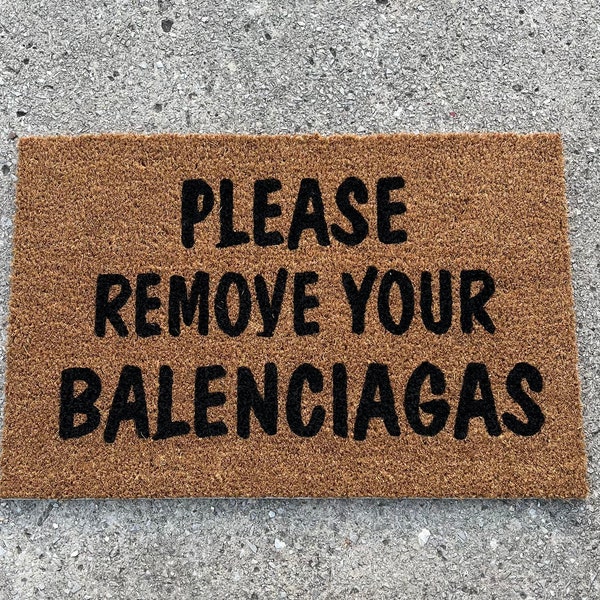 Please Remove Your Balenciagas, Handmade, Welcome Mat, New Homeowner Gift, Wedding Gift, Birthday Gift, Gift For Friends, Gift For Her