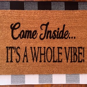 Come Inside It’s A Whole Vibe Doormat, Custom Doormat, Gifts For Her, Home Decor, Porch Decor, Closing Gift, New Homeowner Gift, Gifts