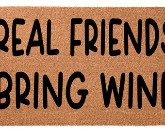 Real Friends Bring Wine Doormat, Welcome Mat, Housewarming Gift, Funny Doormat, Funny Welcome Mat, Handmade Decor, Gifts For Mom, Gifts