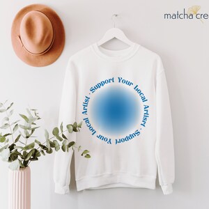 Support Your Local Artist Sweatshirt | Artist T-Shirt | Artist Gift | Inspirational Art T Shirt | Illustrator Gift | Artist Tee