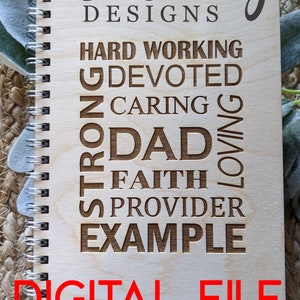 May include: A wooden notebook with a spiral binding. The cover is engraved with the words "Hard Working", "Devoted", "Caring", "Strong", "Dad", "Loving", "Faith", "Provider", and "Example". The words are arranged in a spiral pattern. The bottom of the notebook says "Digital File".