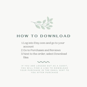 May include: A white background with green leaves at the top and instructions on how to download digital files from Etsy. The text reads: "HOW TO DOWNLOAD 1. Log into Etsy.com and go to your account 2. Go to Purchases and Reviews 3. Next to the order, select Download files IF YOU ARE LOGGED OUT AS A GUEST, YOU WILL FIND A LINK TO DOWNLOAD YOUR PURCHASE IN THE EMAIL SENT TO YOU AFTER PURCHASE"