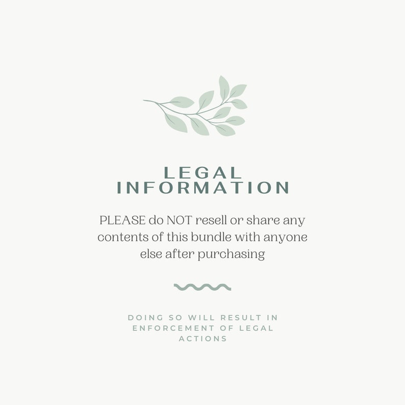 May include: A white background with a green leafy branch design at the top. The text "LEGAL INFORMATION" is in a dark green font. The text "PLEASE do NOT resell or share any contents of this bundle with anyone else after purchasing" is in a dark green font. The text "DOING SO WILL RESULT IN ENFORCEMENT OF LEGAL ACTIONS" is in a dark green font.