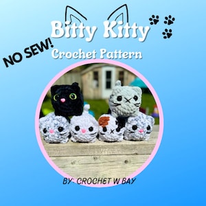 May include: A crochet pattern for making small, no-sew kitty toys. The pattern is called "Bitty Kitty Crochet Pattern" and is by "Crochet W Bay". The image shows five crocheted kitties in different colours, including black, white, and grey.
