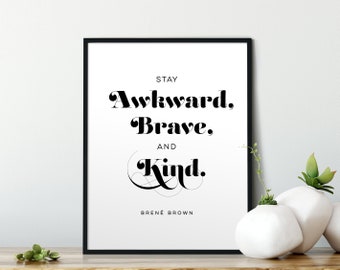 Stay awkward, brave, and kind. Brené Brown Quote, Empowering, Wall Art, Daring Greatly, Inspirational, Motivational, House Warming