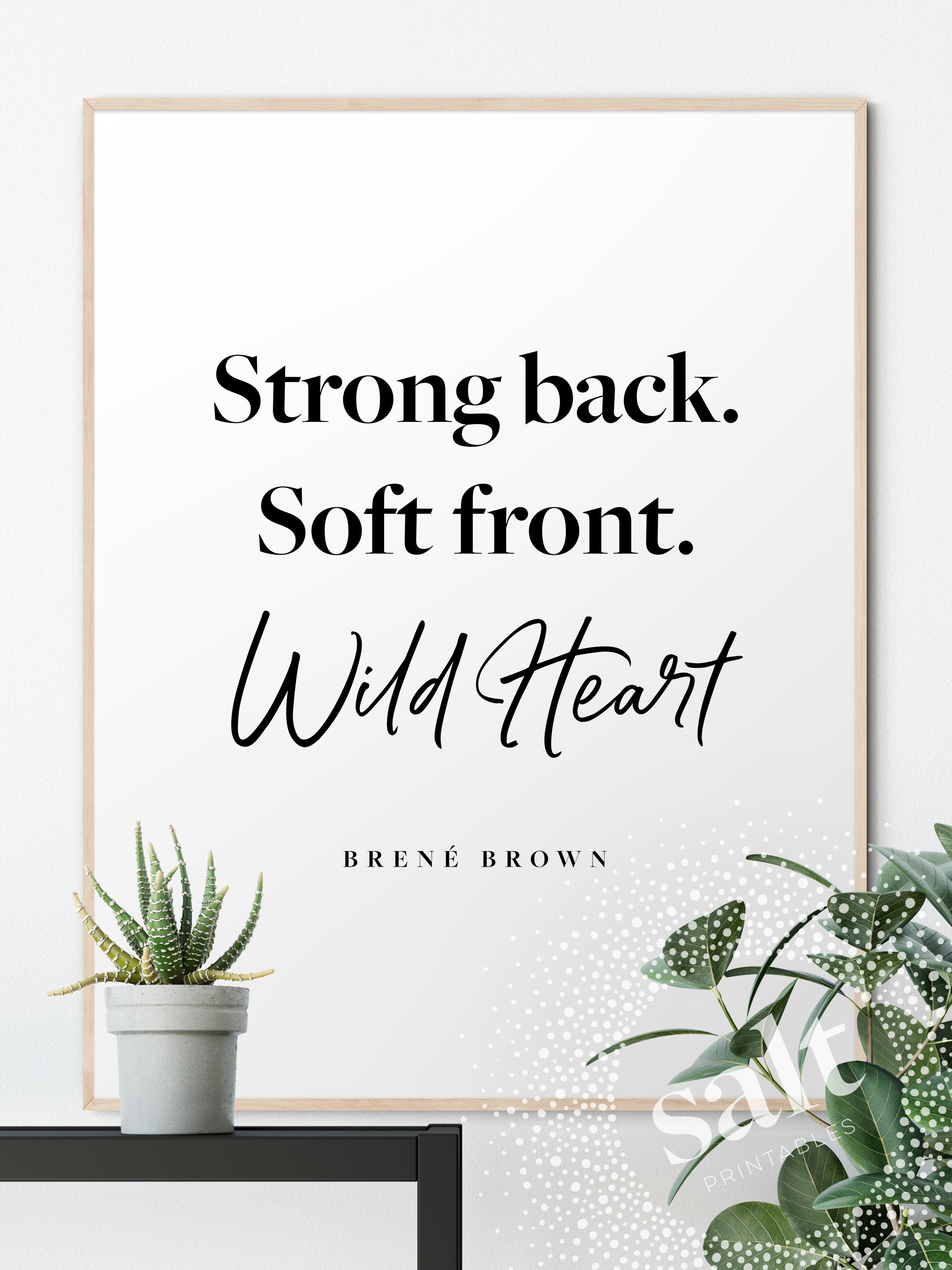 Strong Back. Soft Front. Wild Heart. Brené Brown Quote, Empowering