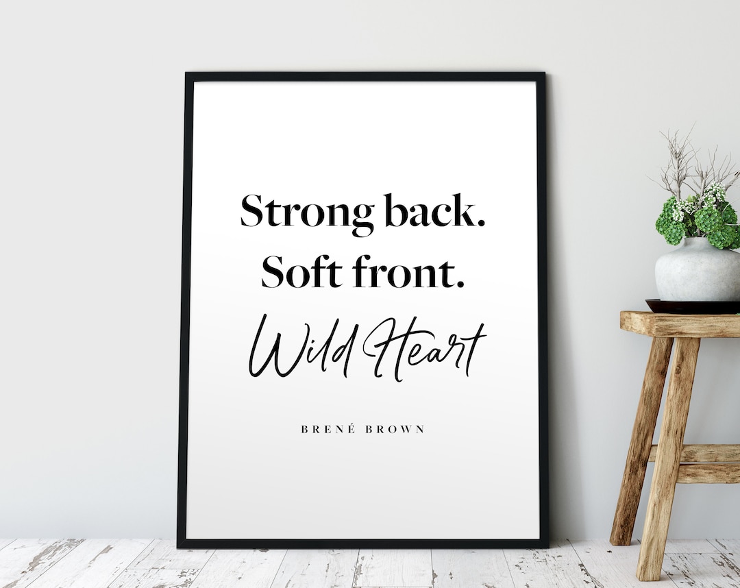 Strong Back. Soft Front. Wild Heart. Brené Brown Quote, Empowering