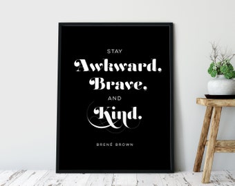 Stay awkward, brave, and kind. Brené Brown Quote, Empowering, Wall Art, Daring Greatly, Inspirational, Motivational, House Warming