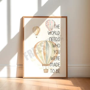 May include: A printable digital download of a watercolor illustration featuring hot air balloons and the text "The world needs who you were made to be".