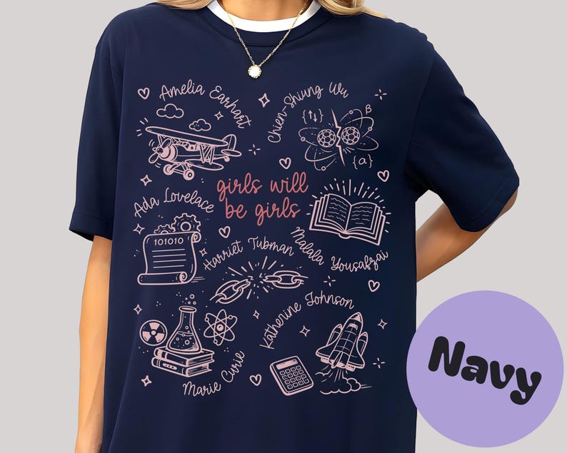 Inspirational Women Graphic Tee, Girls Will Be Girls T-Shirt, Navy, Empowering Female Scientists Shirt, Feminist Gift Idea, Casual Top
