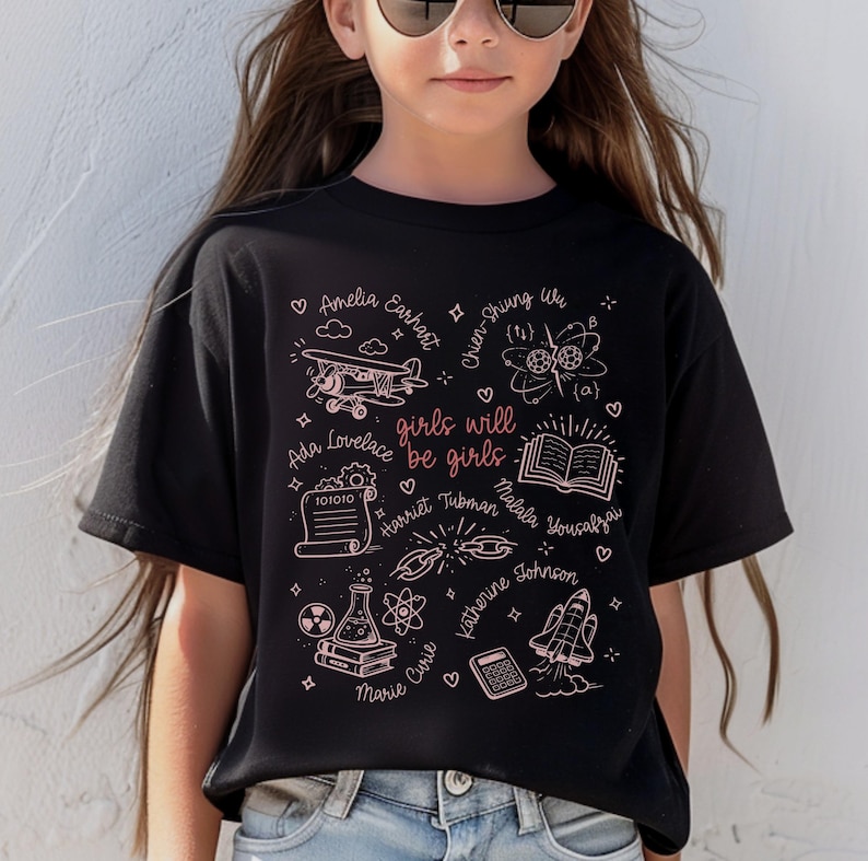 Inspirational Girls Will Be Girls T-Shirt, STEM Women Pioneers Shirt, Motivational Graphic Tee for Girls, Empowering Kids Fashion