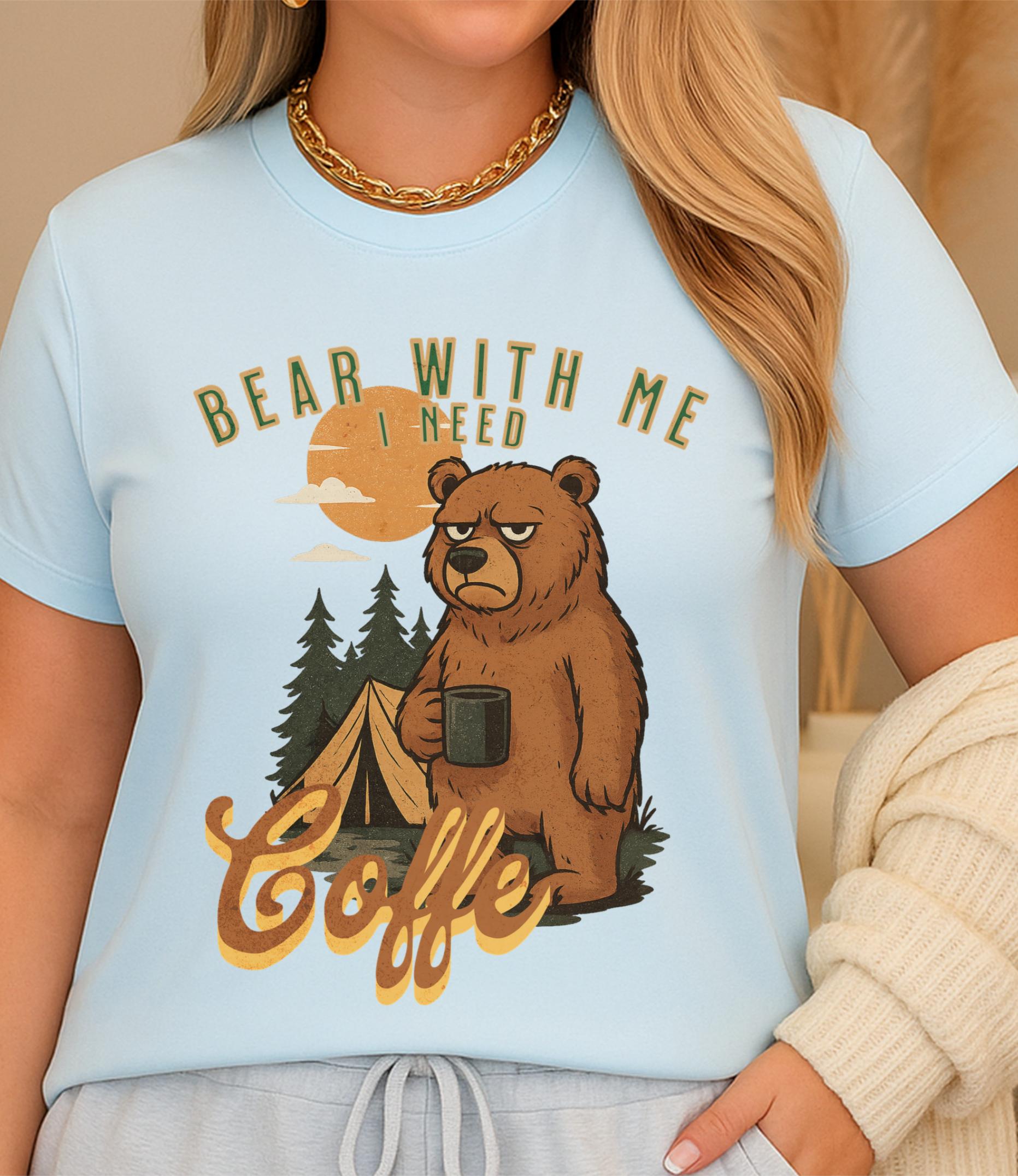 Bear With Me I Need Coffee Shirt | Funny Camping Grumpy Bear Tee