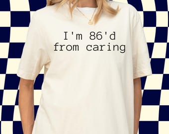 Funny Server Shirt, Bartender Shirt, Waiter Shirt, I'm 86'd From Caring Sarcastic Shirt, Restaurant Tee, Food Service Shirt, Waiting Staff