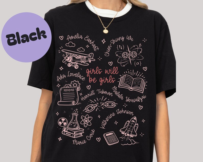Black Graphic T-Shirt, Girls Will Be Girls Shirt, Inspirational Women in Science, Feminist Empowerment Tee, STEM Women Shirt