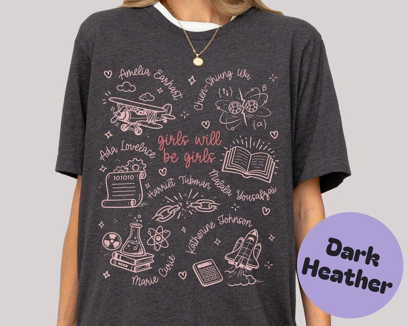 Girls Will Be Girls T-Shirt, Empowering Women Shirt, Inspirational Quotes Tee, Dark Heather Graphic Tee, Feminist Gift for Her