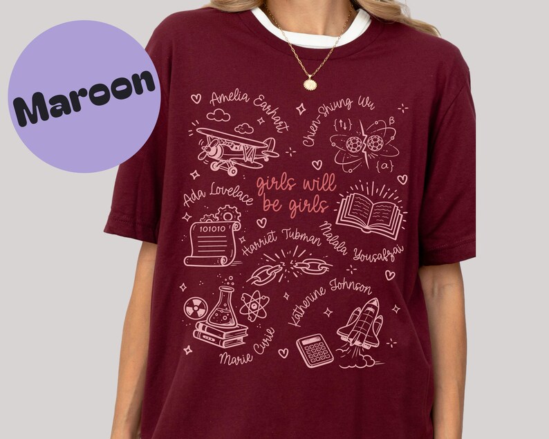 Inspirational Women Graphic Tee, Girls Will Be Girls Shirt, Empowering Maroon T-Shirt, Feminist T-Shirt, Cute Women Role Models Tee