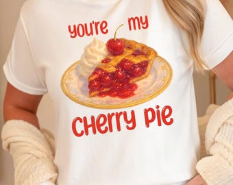 Youre My Cherry Pie Unisex Shirt | Cute Retro Dessert Lover Tee | Cute Valentines Day or Everyday Romance Shirt