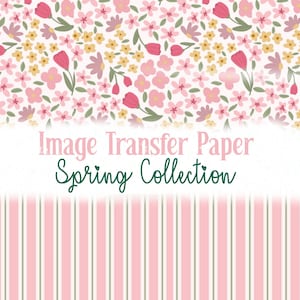 May include: Image Transfer Paper Spring Collection design. The image shows a floral pattern with pink, yellow, and green flowers on a white background. The text "Image Transfer Paper Spring Collection" is displayed. The bottom section has pink and white vertical stripes.
