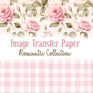 Peut inclure: Papier de transfert d'images avec un motif floral de roses roses et de feuilles vertes. Le texte "Image Transfer Paper Romantic Collection" est affiché sur un fond blanc, au-dessus d'un motif vichy rose et blanc.