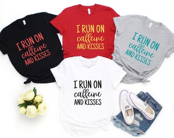 Mom Shirts, Run on Caffeine and Kisses, Funny Shirt, Funny Mom Shirt,  Mommy Shirt, Mom Shirt, Gift For Mom, mothers day shirt, best mom,