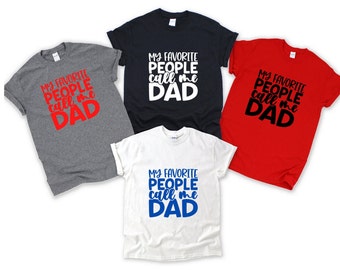 My Favorite People Call Me Dad, Dad Shirt, dad life, gift for dad, fathers day gift, christmas gift, Dad Shirts, Shirts For Dad, Dad Life,