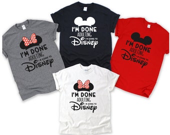 I'm Done Adulting I'm going to Disney, Disney Family, Disney Shirt, Disney Family, Disney Family Shirts, Family Disney Shirts, Disney Shirts