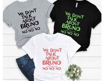 We Don&#39;t Talk About Bruno, No No No, Encanto, Disney Shirt, Disney, Disney Family Shirts, Family Disney Shirts, Encanto Shirts, Disney Shirt