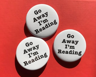 Reading Button Go Away I'm Reading Pin Gift for Reader Book Club Merch Bookish Gift Cute Literary Accessory Book Lover Button Funny Bookish