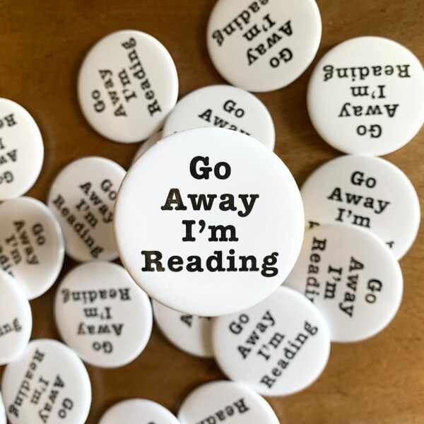 Reading Button Go Away I'm Reading Pin Gift for Reader Book Club Merch Bookish Gift Cute Literary Accessory Book Lover Button Funny Bookish