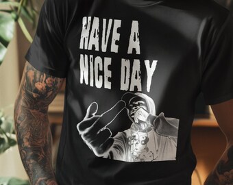 Have A Nice Day T-Shirt, Dark Humor Sarcastic Punk Graphic Tee