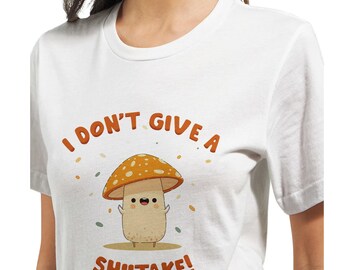 I Don't Give A Shiitake T-shirt Funny Mushroom T-Shirt