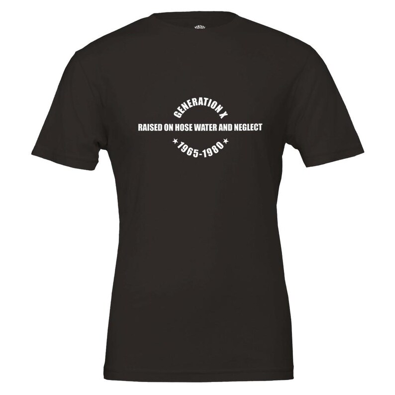 GENERATION X T-Shirt - Soft Cotton Tee, Vintage Print 'Raised on Hose Water & Neglect' Black