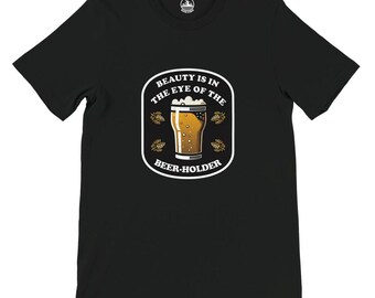 Beauty Beer Holder T-Shirt: Unisex Crewneck, Soft Cotton