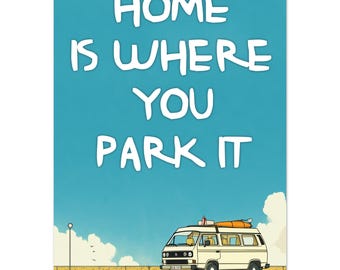 VW Camper Van Poster: 'Home Is Where You Park It' Art Print