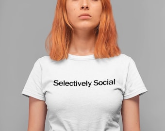 Selectively Social T-Shirt: Introvert Humor, Anti-Social Tee