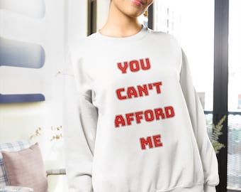 You Can't Afford Me – Slogan Sweatshirt, Sarcastic Confident Pullover